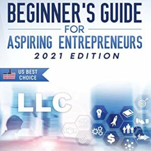 LLC Beginner's Guide for Aspiring Entrepreneurs: All the Information to Start Your Limited Liability Company.
